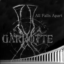 Garrotte : All Falls Apart
